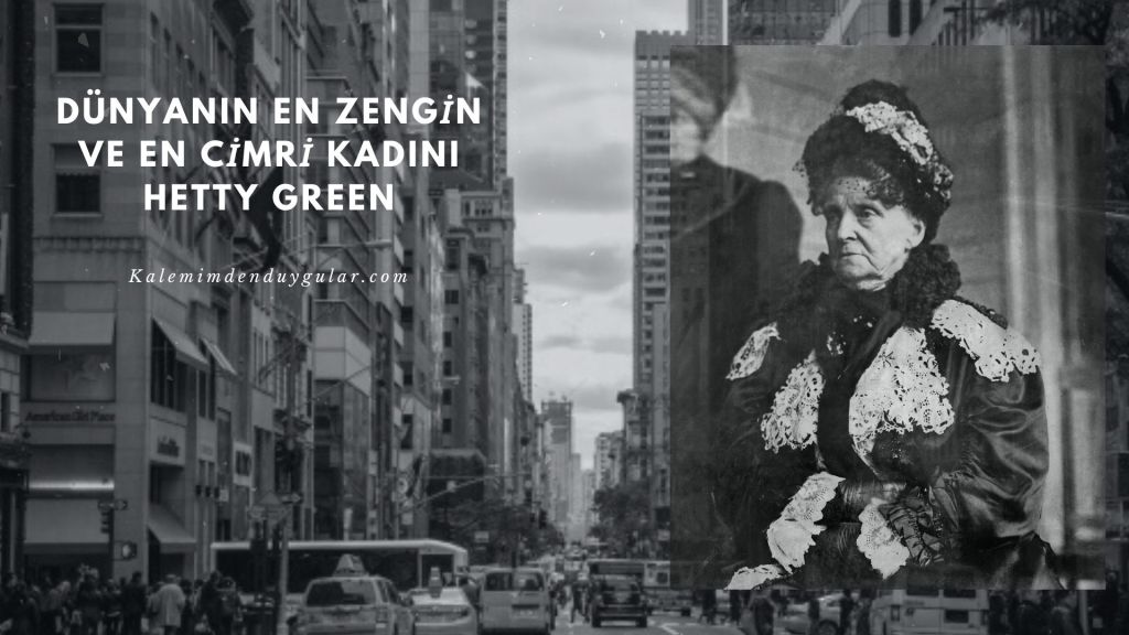 Süt Fiyatı Yüzünden Ölen Dünyanın En Zengin ve En Cimri Kadını Hetty&nbsp;Green